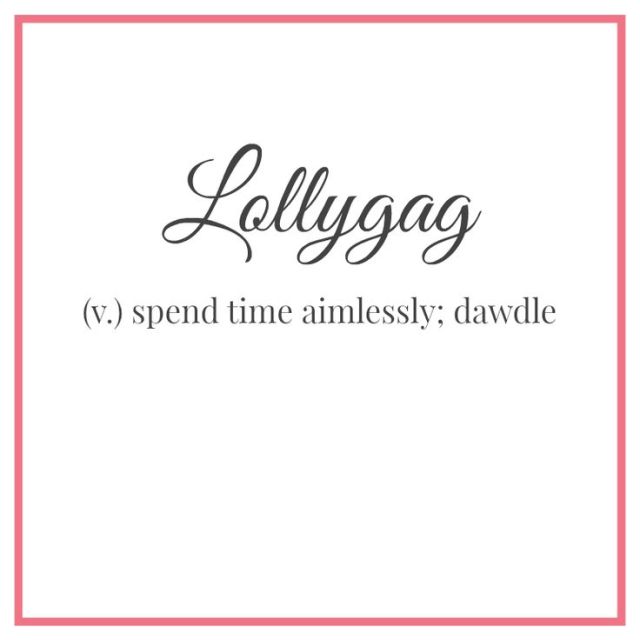 lollygag: verb Definition: Spend time aimlessly Goof off Origin